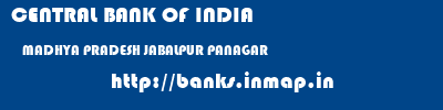 CENTRAL BANK OF INDIA  MADHYA PRADESH JABALPUR PANAGAR   banks information 